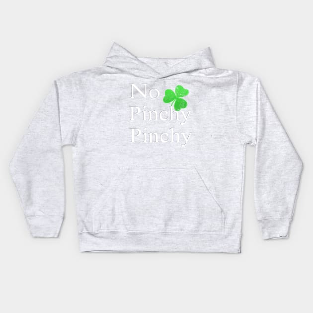 No Pinchy Pinchy Funny St Patricks Day Saying Shamrock Gift Kids Hoodie by SomedayDesignsCo